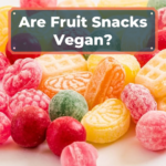 Are Fruit Snacks Vegan? What the Labels Won’t Tell You