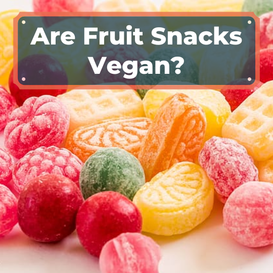 Are Fruit Snacks Vegan
